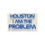 Houston, I am the Problem Sticker